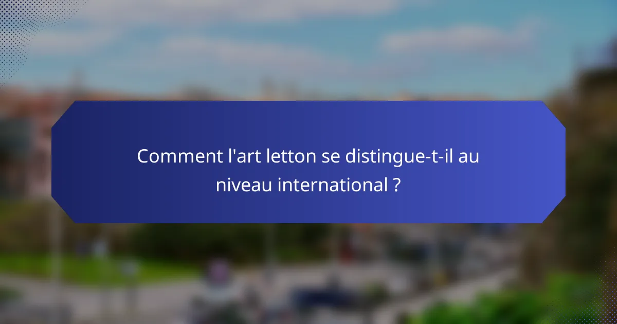 Comment l'art letton se distingue-t-il au niveau international ?