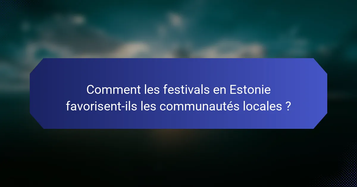 Comment les festivals en Estonie favorisent-ils les communautés locales ?