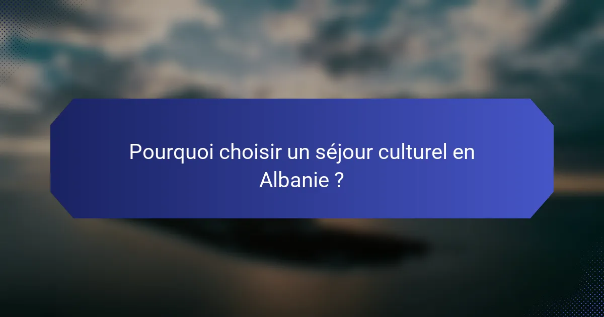 Pourquoi choisir un séjour culturel en Albanie ?