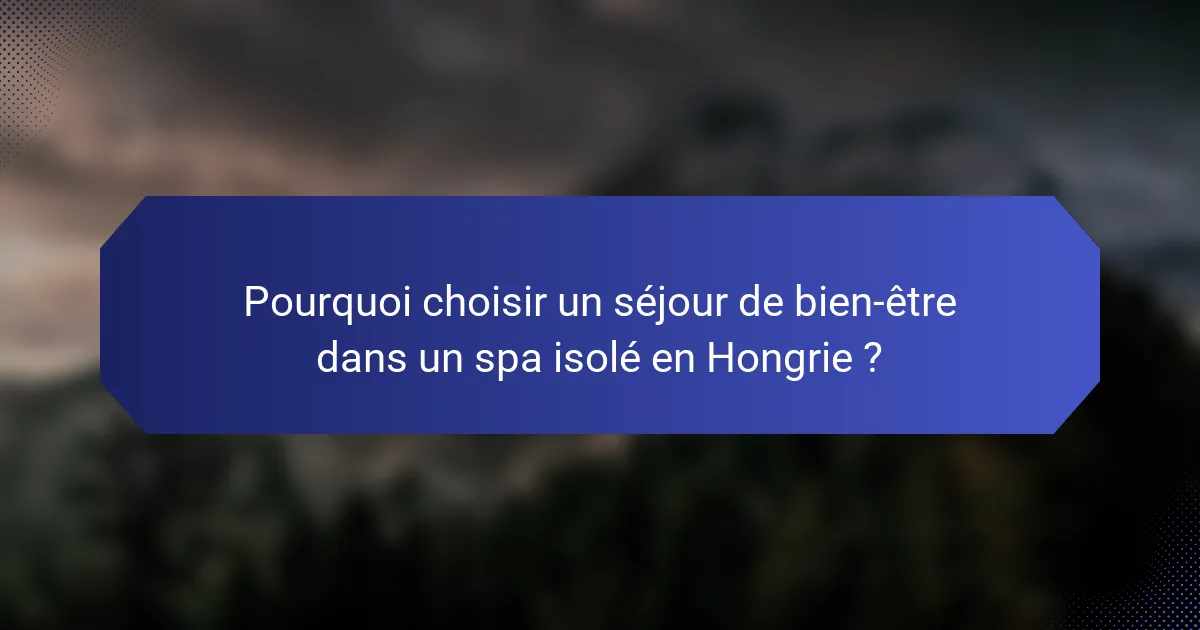 Pourquoi choisir un séjour de bien-être dans un spa isolé en Hongrie ?