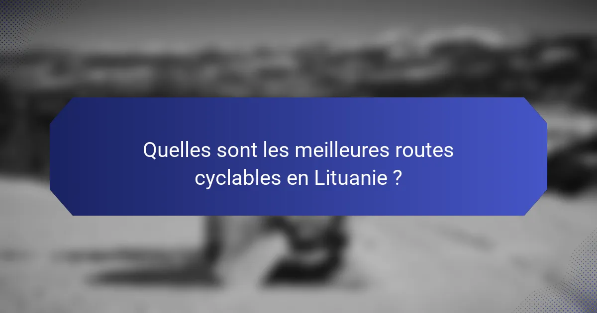 Quelles sont les meilleures routes cyclables en Lituanie ?