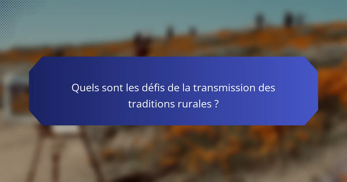 Quels sont les défis de la transmission des traditions rurales ?